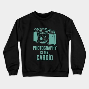 Photography is my cardío Crewneck Sweatshirt